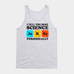 I Tell The Best Science Jokes Periodically Tank Top